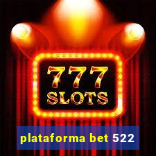 plataforma bet 522